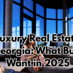 Luxury Real Estate in Georgia: What Buyers Want in 2025