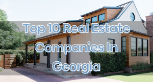 Top 10 Real Estate Companies In Georgia 2025