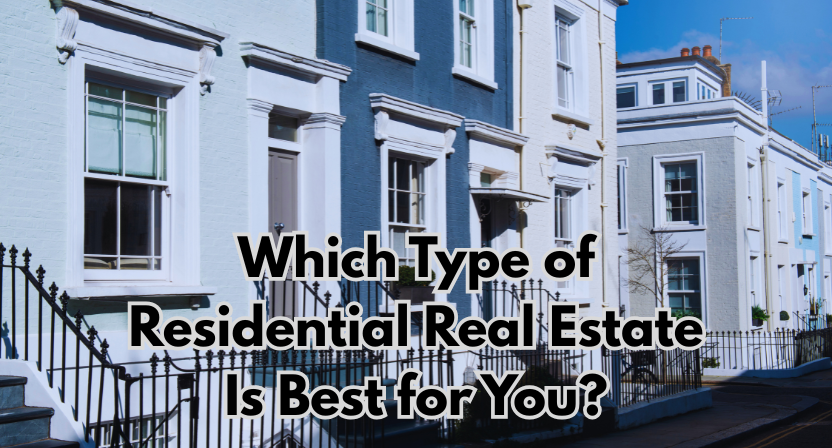 Which Type of Residential Real Estate Is Best for You